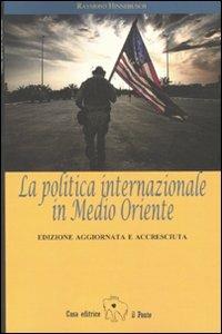 La politica internazionale in Medio Oriente - Raymond Hinnebusch - Libro Il Ponte Editrice 2010, Sguardi sul Mediterraneo | Libraccio.it