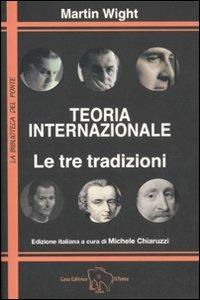 Teoria internazionale. Le tre tradizioni - Martin Wight - Libro Il Ponte Editrice 2011, La biblioteca del Ponte | Libraccio.it