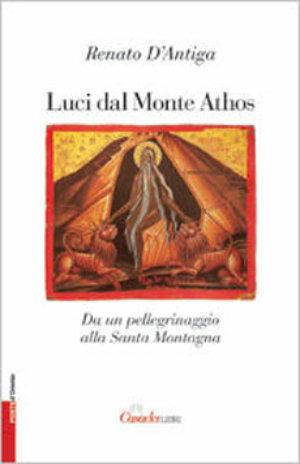 Luci dal monte Athos. Da un pellegrinaggio alla santa montagna - Renato D'Antiga, Alain Daniélou - Libro Casadeilibri 2004, Porte d'Oriente | Libraccio.it