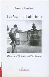 La via del labirinto. Ricordi d'Oriente e d'Occidente