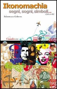 Ikonomachia. Segni, sogni, simboli - Roberto S. Gobesso - Libro Casadeilibri 2006, Porte della percezione | Libraccio.it