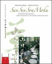 San sen sou moku. Il giardino giapponese nella tradizione e nel mondo contemporaneo - Sachimine Masui, Beatrice Testini - Libro Casadeilibri 2007, Porte d'Oriente | Libraccio.it