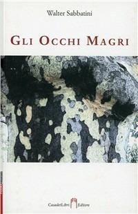 Gli occhi magri - Walter Sabbatini - Libro Casadeilibri 2011 | Libraccio.it