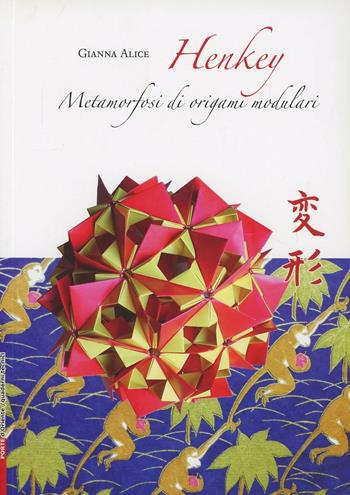 Henkey. Metamorfosi di origami modulari - Gianna Alice - Libro Casadeilibri 2012, Porte d'Oriente | Libraccio.it