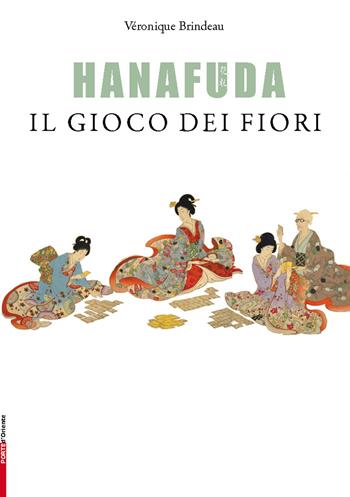 Hanafuda, il gioco dei fiori. Con carte da gioco - Veronique Brindeau - Libro Casadeilibri 2016, Porte d'Oriente | Libraccio.it