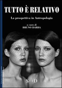 Tutto è relativo. La prospettiva in antropologia - Bruno Barba - Libro Seid Editori 2008, Antropologia | Libraccio.it