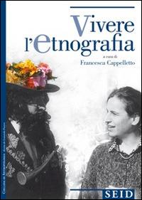 Vivere l'etnografia - Francesca Cappelletto - Libro Seid Editori 2009, Antropologia | Libraccio.it