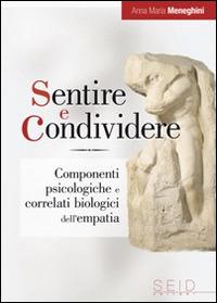 Sentire e condividere. Componenti psicologiche e correlati biologici dell'empatia - Anna M. Meneghini - Libro Seid Editori 2010 | Libraccio.it