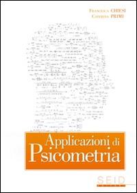 Applicazioni di psicometria - Francesca Chiesi, Caterina Primi - Libro Seid Editori 2012 | Libraccio.it
