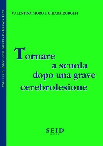 Tornare a scuola dopo una grave cerebrolesione - Valentina Moro, Chiara Rodolfi - Libro Seid Editori 2012, Collana di psicologia | Libraccio.it