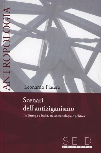 Scenari dell'antiziganismo. Tra Europa e Italia, tra antropologia e politica - Leonardo Piasere - Libro Seid Editori 2012, Antropologia | Libraccio.it