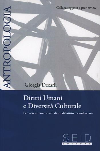 Diritti umani e diversità culturale. Percorsi internazionali di un dibattito incandescente - Giorgia De Carli - Libro Seid Editori 2012, Antropologia | Libraccio.it