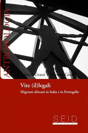 Vite (il)legali. Migrati africani in Italia e Portogallo - Marzia Grassi, Martina Giuffrè - Libro Seid Editori 2013, Antropologia | Libraccio.it