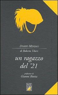 Un ragazzo del '21 - Roberto Tiberi - Libro Memori 2010, Diario minimo | Libraccio.it
