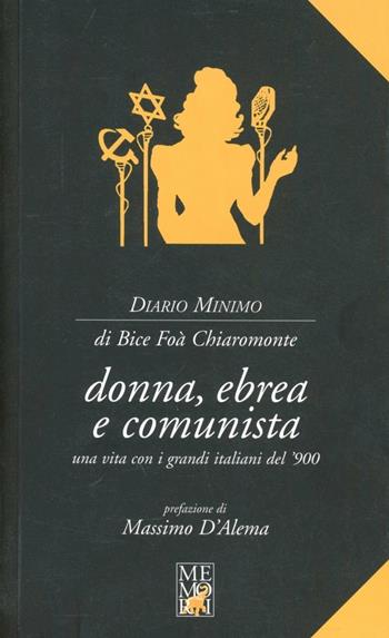 Donna, ebrea e comunista protagonista con i grandi italiani del '900 - Bice Foà Chiaromonte - Libro Memori 2007, Diario minimo | Libraccio.it