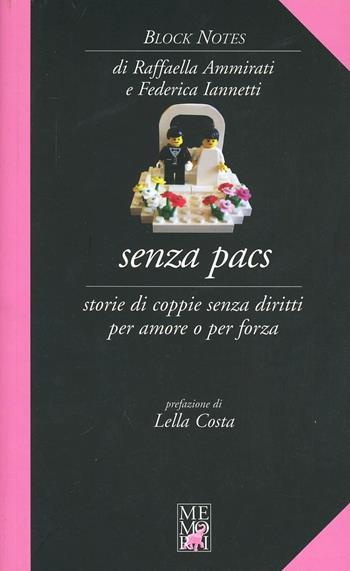 Senza PACS. Storie di coppie senza diritti per amore o per forza - Raffaella Ammirati, Federica Iannetti - Libro Memori 2010, Block notes | Libraccio.it