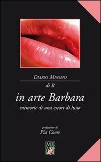 In arte Barbara. Memorie di una escort di lusso - Brunella - Libro Memori 2011, Diario minimo | Libraccio.it