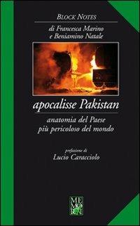 Apocalisse Pakistan. Anatomia del paese più pericoloso del mondo - Francesca Marino, Beniamino Natale - Libro Memori 2011, Block notes | Libraccio.it