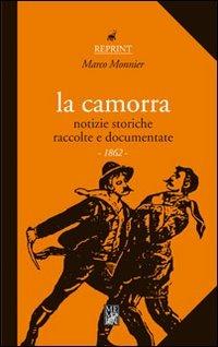 La camorra. Notizie storiche raccolte e documentate (1862) - Marco Monnier - Libro Memori 2011, Reprint | Libraccio.it