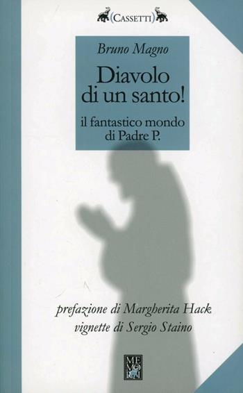 Diavolo di un santo! Il fantastico mondo di Padre P. - Bruno Magno - Libro Memori 2011, Cassetti | Libraccio.it