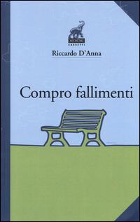 Compro fallimenti - Riccardo D'Anna - Libro Memori 2014, Cassetti | Libraccio.it