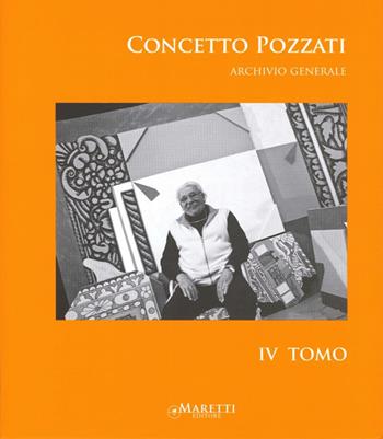 Concetto Pozzati. Archivio generale. Ediz. illustrata. Vol. 4  - Libro Maretti Editore 2012 | Libraccio.it