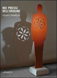 Nei pressi dell'origine. Catalogo della mostra. Ediz. multilingue - Renato Mambor - Libro Maretti Editore 2012 | Libraccio.it