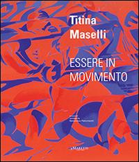 Titina Maselli. Essere in movimento. Ediz. multilingue - Bartolomeo Pietromarchi, Achille Bonito Oliva - Libro Maretti Editore 2014 | Libraccio.it