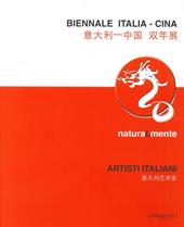 Biennale Italia-Cina. Naturalmente, artisti italiani. Ediz. italiana e inglese