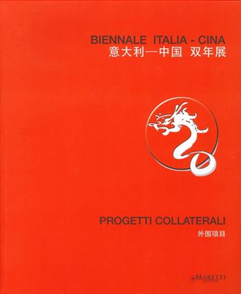 Biennale Italia-Cina. Progetti collaterali. Ediz. italiana, inglese e cinese  - Libro Maretti Editore 2013 | Libraccio.it