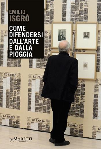 Come difendersi dall'arte e dalla pioggia - Emilio Isgrò - Libro Maretti Editore 2013 | Libraccio.it
