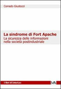 La sindrome di Fort Apache. La sicurezza delle informazioni nella società post industriale - Corrado Giustozzi - Libro Monti & Ambrosini 2007, I libri di Interlex | Libraccio.it