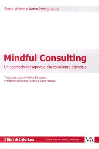Mindful consulting. Un approccio consapevole alla consulenza aziendale - Susan Whittle, Karen Izod - Libro Monti & Ambrosini 2014, I libri di Interlex | Libraccio.it