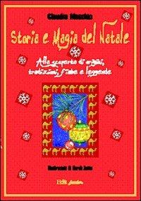Storia e magia del Natale. Alla scoperta di origini, tradizioni, fiabe e leggende - Claudia Maschio - Libro QuiEdit 2005 | Libraccio.it