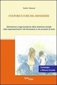 Culture e cure del benessere. Semantica e organizzazione della relazione sociale nelle rappresentazioni del benessere e nei processi di aiuto - Sandro Stanzani - Libro QuiEdit 2007 | Libraccio.it