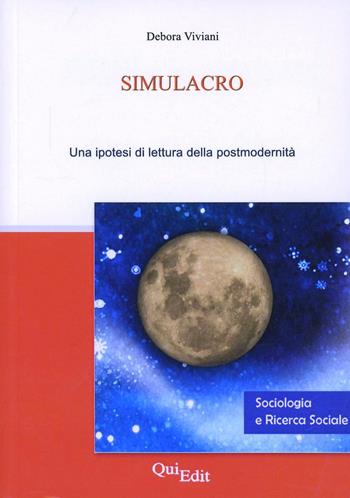 Simulacro. Una ipotesi di lettura della postmodernità - Debora Viviani - Libro QuiEdit 2008, Sociologia e ricerca sociale | Libraccio.it
