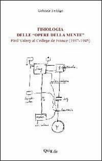 Fisiologia delle «opere della mente». Paul Valéry al collège de France(1937-1945) - Gabriele Fedrigo - Libro QuiEdit 2008 | Libraccio.it