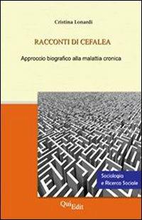 Racconti di cefalea. Approccio biografico alla malattia cronica - Cristina Lonardi - Libro QuiEdit 2006, Sociologia e ricerca sociale | Libraccio.it