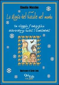 La magia del Natale nel mondo. Un viaggio fantastico attraverso tutti i continenti - Claudia Maschio - Libro QuiEdit 2006, Edit junior | Libraccio.it