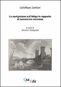 La navigazione sull'Adige in rapporto al commercio veronese - Carlofilippo Zamboni - Libro QuiEdit 2006, Uniedit | Libraccio.it