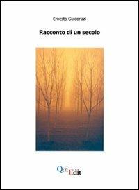 Racconto di un secolo - Ernesto Guidorizzi - Libro QuiEdit 2006, Uniedit | Libraccio.it