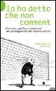 Io ho detto che non comment. Aforismi, gaffes e citazioni dei protagonisti del nostro calcio - Damon Bailey, John Blaz - Libro Un Mondo a Parte 2005, Clock Notes | Libraccio.it