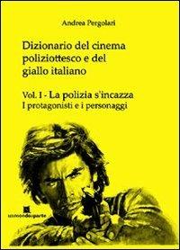 Dizionario del cinema poliziottesco e del giallo italiano. Vol. 1: La polizia s'incazza-I protagonisti e i personaggi - Andrea Pergolari - Libro Un Mondo a Parte 2012, Amori miei | Libraccio.it
