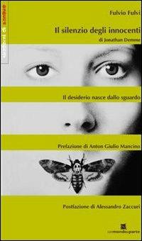 Il silenzio degli innocenti. Il desiderio nasce dallo sguardo - Fulvio Fulvi - Libro Un Mondo a Parte 2013, Quaderni di sangue | Libraccio.it