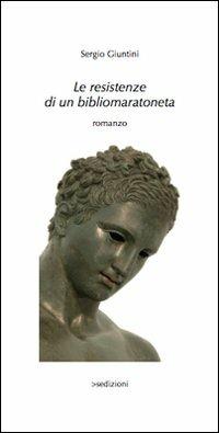 Le resistenze di un bibliomaratoneta - Sergio Giuntini - Libro Sedizioni 2008, Sport | Libraccio.it