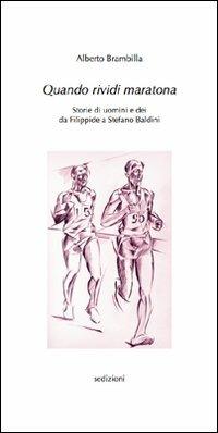 Quando rividi Maratona. Storie di uomini e dei da Filippide a Stefano Baldini - Alberto Brambilla - Libro Sedizioni 2009, Sport | Libraccio.it