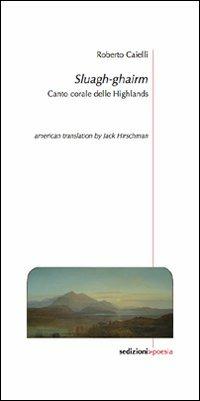Sluagh-ghairm. Canto corale delle Higlands - Roberto Caielli - Libro Sedizioni 2009, Poesia | Libraccio.it