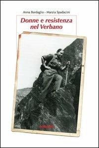 Donne e Resistenza nel Verbano - Anna Bardaglio, Marzia Spadacini - Libro Sedizioni 2013, Saggistica | Libraccio.it