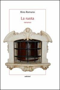 La ruota - Rino Romano - Libro Sedizioni 2013, Narrativa | Libraccio.it