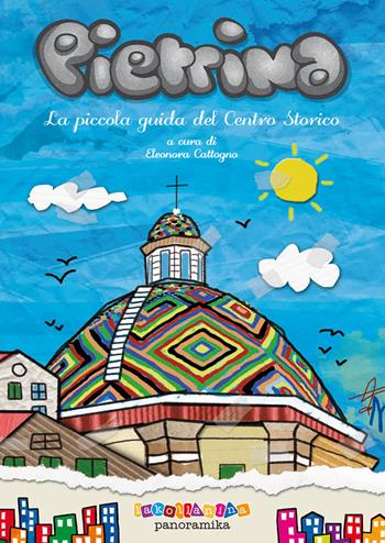 Pietrina. La piccola guida del centro storico - Eleonora Cattogno - Libro Panoramika 2020, La Kollanina | Libraccio.it